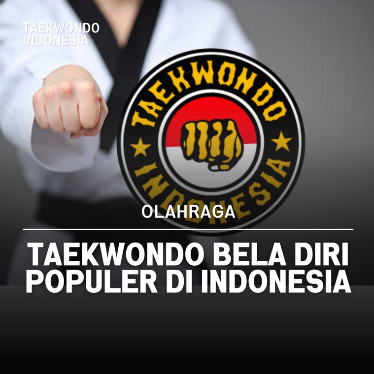 Taekwondo bela diri populer di Indonesia TAEKWONDO INDONESIA GAZEBO TAEKWONDO CLUB
